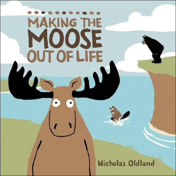 Making the Moose Out of Life Hardcover Picture Book