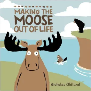 Making the Moose Out of Life Hardcover Picture Book